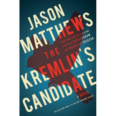  The Kremlin's Candidate - (Red Sparrow Trilogy) by  Jason Matthews (Hardcover) 