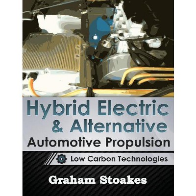 Hybrid Electric & Alternative Automotive Propulsion - by  Graham Stoakes (Paperback)