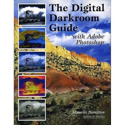 The Digital Darkroom Guide with Adobe Photoshop - by  Maurice Hamilton (Paperback)