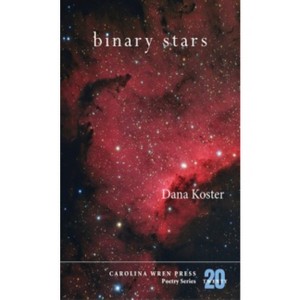 Binary Stars - (Carolina Wren Press Poetry) by  Dana Koster (Paperback) - 1 of 1