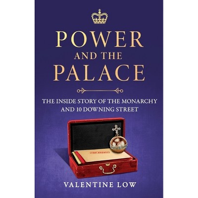 Power and the Palace - by  Valentine Low (Hardcover)