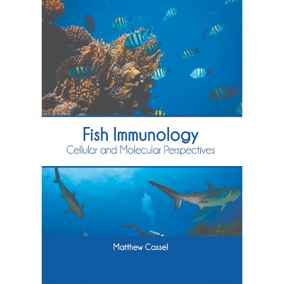 Fish Immunology: Cellular and Molecular Perspectives - by  Matthew Cassel (Hardcover)