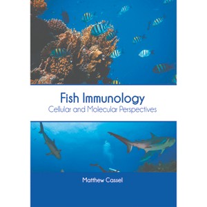Fish Immunology: Cellular and Molecular Perspectives - by  Matthew Cassel (Hardcover) - 1 of 1