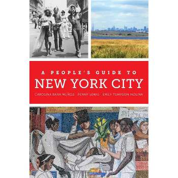 A People's Guide to New York City - by  Carolina Bank Muñoz & Penny Lewis & Emily Tumpson Molina (Paperback)