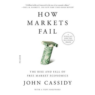 How Markets Fail - by  John Cassidy (Paperback)