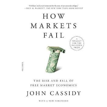 How Markets Fail - by  John Cassidy (Paperback)