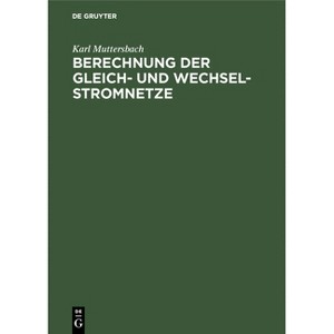 Berechnung Der Gleich- Und Wechsel-Stromnetze - by  Karl Muttersbach (Hardcover) - 1 of 1