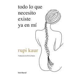 Todo Lo Que Necesito Existe YA En Mí - by  Rupi Kaur (Paperback)