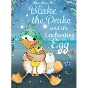 Blake the Drake and the Enchanting Egg - by  Michael Hilscher (Hardcover) - 1 of 1