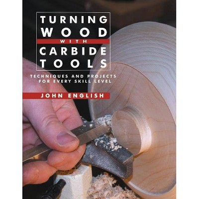 Turning Wood with Carbide Tools - by  John English (Paperback)