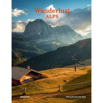 Wanderlust Alps - by  Gestalten & Alex Roddie (Hardcover)