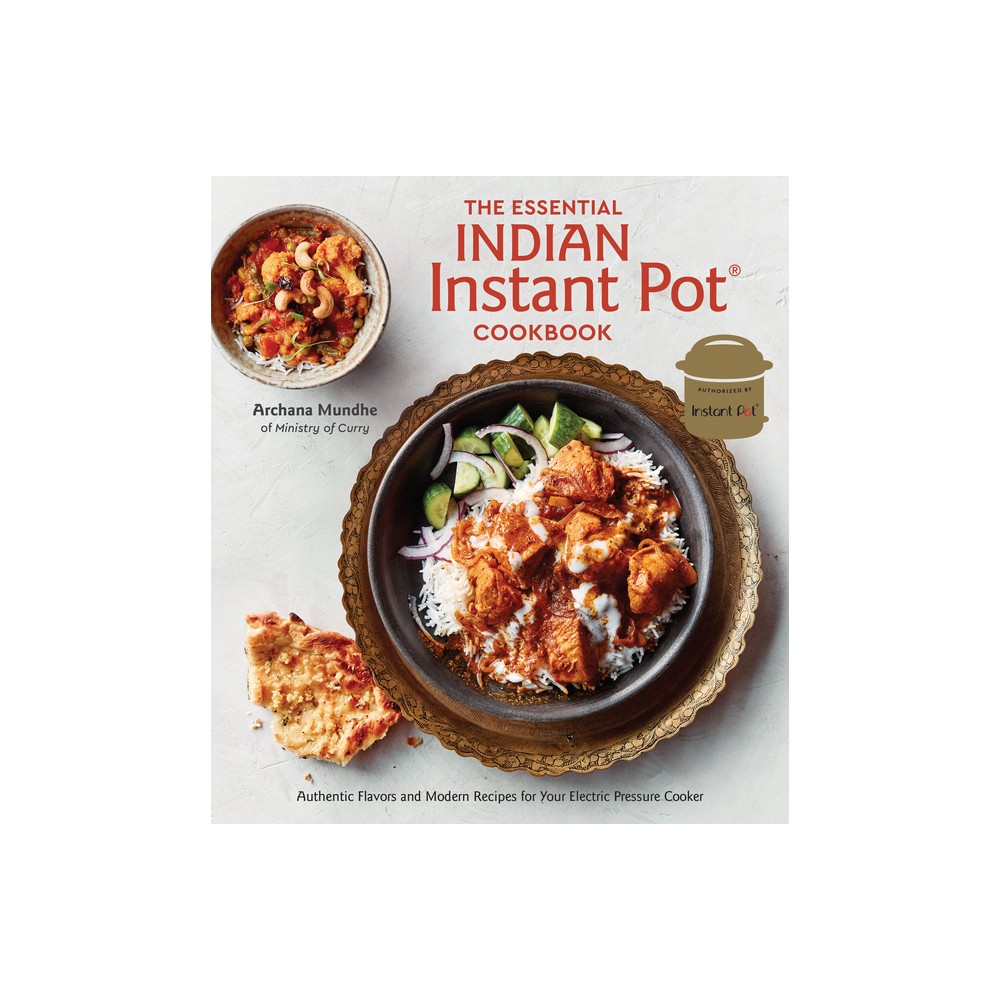 The Essential Indian Instant Pot Cookbook - by Archana Mundhe (Hardcover)