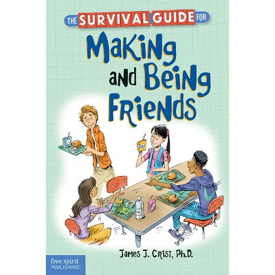 The Survival Guide for Making and Being Friends - (Survival Guides for Kids) by  Crist (Paperback)