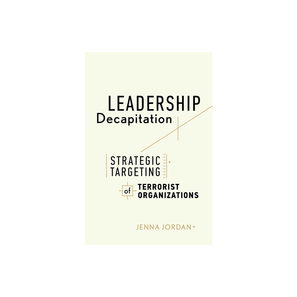 Leadership Decapitation - (Studies in Violence and Terrorism) by Jenna Jordan (Hardcover)