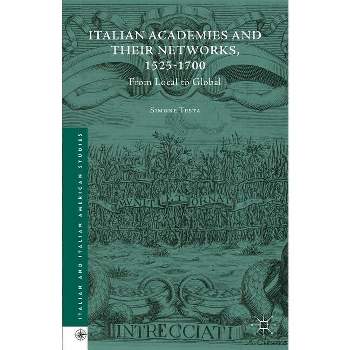 Italian Academies and Their Networks, 1525-1700 - (Italian and Italian American Studies) by  Simone Testa (Hardcover)