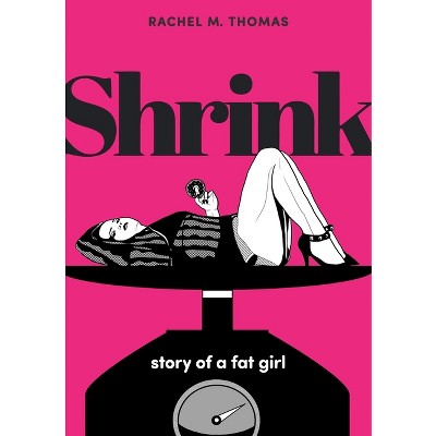 Shrink: Story of a Fat Girl - by  Rachel M Thomas (Paperback)