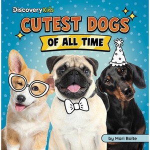 Cutest Dogs of All Time - (Discovery Kids: Cutest of All Time) by  Mari Bolte (Paperback) - 1 of 1