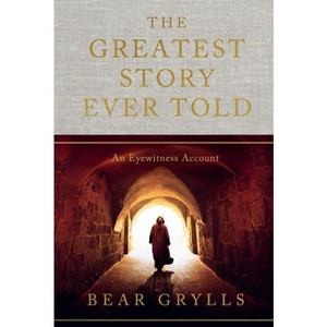 The Greatest Story Ever Told - by  Bear Grylls (Hardcover) - 1 of 1