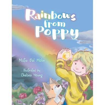 Rainbows From Poppy - by  Mistie Dal Molin (Paperback)