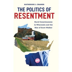 The Politics of Resentment - (Chicago Studies in American Politics) by  Katherine J Cramer (Hardcover) - 1 of 1