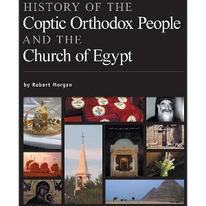 History of the Coptic Orthodox People and the Church of Egypt - by  Robert Morgan (Paperback) - 1 of 1