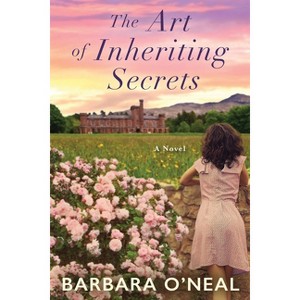 The Art of Inheriting Secrets - by  Barbara O'Neal (Paperback) - 1 of 1