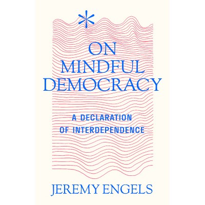 On Mindful Democracy - by  Jeremy Engels (Paperback)