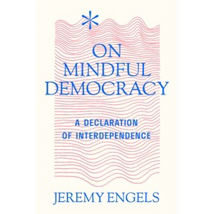 On Mindful Democracy - by  Jeremy Engels (Paperback) - 1 of 1