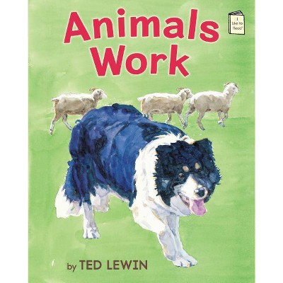 Animals Work - (I Like to Read Books) by  Ted Lewin (Hardcover)