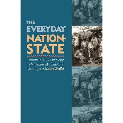 The Everyday Nation-State - by  Justin Wolfe (Paperback)