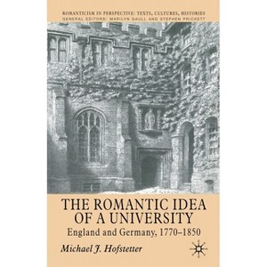 The Romantic Idea of a University - (Romanticism in Perspective: Texts, Cultures, Histories) by  M Hofstetter (Paperback) - 1 of 1