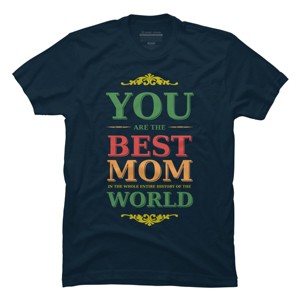 Men's Design By Humans You Are the Best Mom in the Entire History of World By tmsarts T-Shirt - 1 of 2
