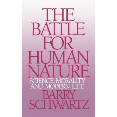 The Battle for Human Nature - by  Barry Schwartz (Paperback)