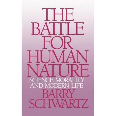 The Battle for Human Nature - by  Barry Schwartz (Paperback)