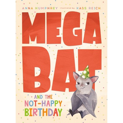 Megabat and the Not-Happy Birthday - by Anna Humphrey
