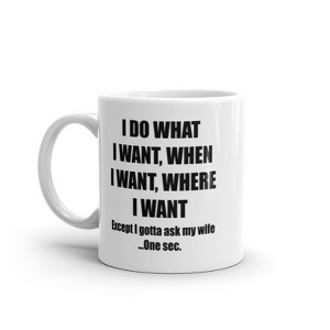 Crazy Dog T-Shirts Do What I Want Gotta Ask My Wife Mug Funny Sarcastic Marriage Novelty Coffee Cup-11oz - 1 of 4