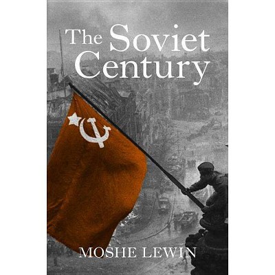 The Soviet Century - by  Moshe Lewin (Paperback)