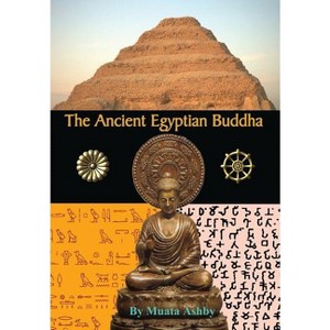 The Ancient Egyptian Buddha - by  Muata Ashby (Hardcover) - 1 of 1