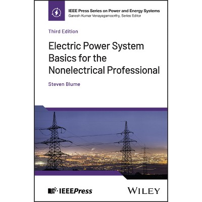 Electric Power System Basics for the Nonelectrical Professional - (IEEE Press Power and Energy Systems) 3rd Edition by  Steven W Blume (Hardcover)