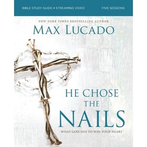 He Chose the Nails Bible Study Guide + Streaming Video, Updated Edition - by  Max Lucado (Paperback) - 1 of 1