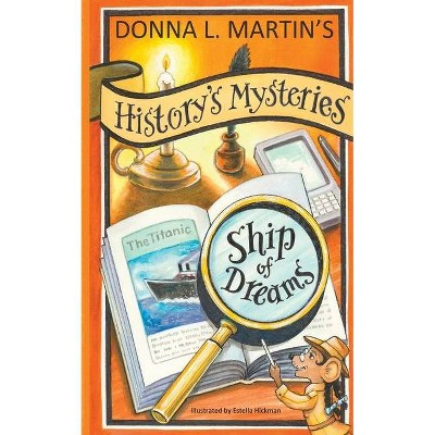 History's Mysteries: Ship of Dreams - by  Donna Martin (Paperback)