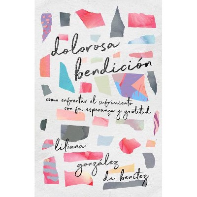 Dolorosa Bendición - by  Liliana González de Benítez (Paperback)