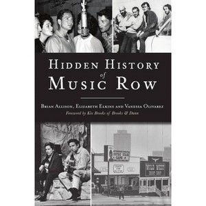 Hidden History of Music Row - by Brian Allison & Elizabeth Elkins & Vanessa Olivarez (Paperback) - 1 of 1