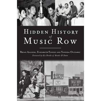 Hidden History of Music Row - by Brian Allison & Elizabeth Elkins & Vanessa Olivarez (Paperback)
