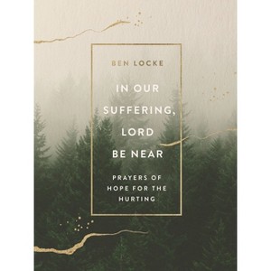 In Our Suffering, Lord Be Near - by  Ben Locke (Hardcover) - 1 of 1