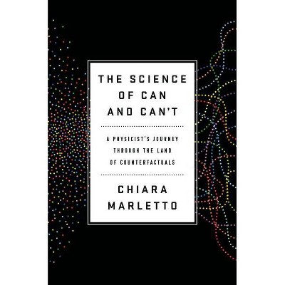 The Science of Can and Can't - by  Chiara Marletto (Hardcover)