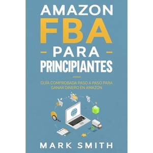 Amazon FBA para Principiantes - (Negocios En Línea) by  Mark Smith (Paperback) - 1 of 1