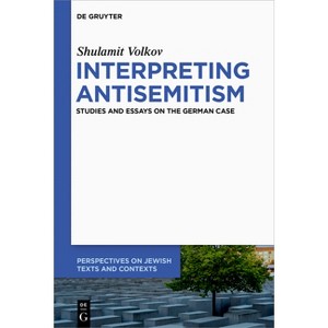 Interpreting Antisemitism - (Perspectives on Jewish Texts and Contexts) by  Shulamit Volkov (Hardcover) - 1 of 1