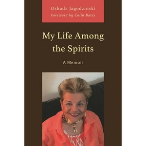 My Life Among the Spirits - by  Oshada Jagodzinski (Paperback) - 1 of 1