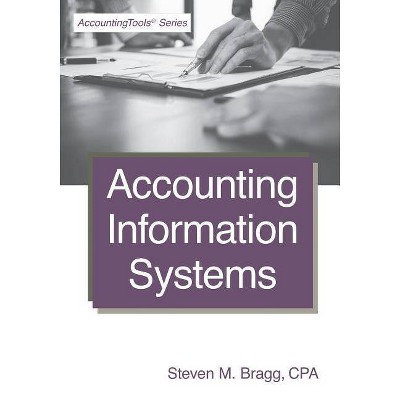 Accounting Information Systems - by  Steven M Bragg (Paperback)